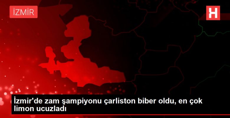 İzmir’de artırım şampiyonu çarliston biber oldu, en çok limon ucuzladı