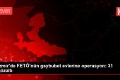 İzmir’de FETÖ’nün gaybubet konutlarına operasyon: 31 gözaltı