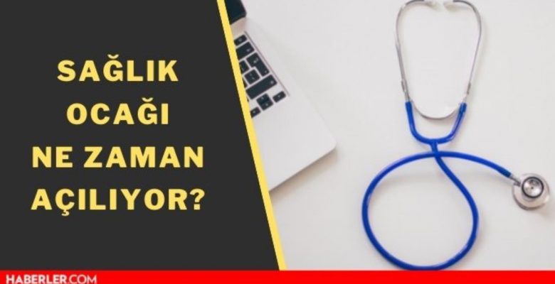 Sıhhat ocağı ne vakit açılıyor? Sıhhat ocağı açık mı?
