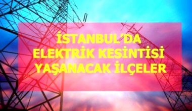 25 Aralık Cumartesi İstanbul elektrik kesintisi! İstanbul’da elektrik kesintisi yaşanacak ilçeler İstanbul’da elektrik ne vakit gelecek?
