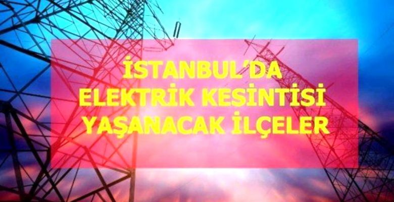 25 Aralık Pazar İstanbul elektrik kesintisi! İstanbul’da elektrik kesintisi yaşanacak ilçeler İstanbul’da elektrik ne vakit gelecek?
