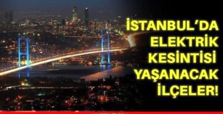 29 Aralık Çarşamba İstanbul elektrik kesintisi! İstanbul’da elektrik kesintisi yaşanacak ilçeler İstanbul’da elektrik ne vakit gelecek?
