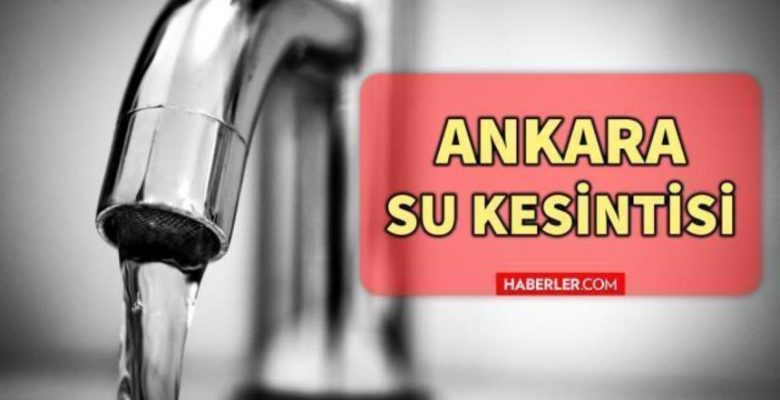 Ankara su kesintisi! 28 Aralık Salı Ankara’da sular saat kaçta gidecek, saat kaçta gelecek? Su kesintisi yaşanacak ilçeler hangileri?