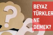 Beyaz Türkler ne demek? Beyaz Türkler manası ne?