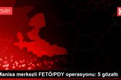 Manisa merkezli FETÖ/PDY operasyonu: 5 gözaltı